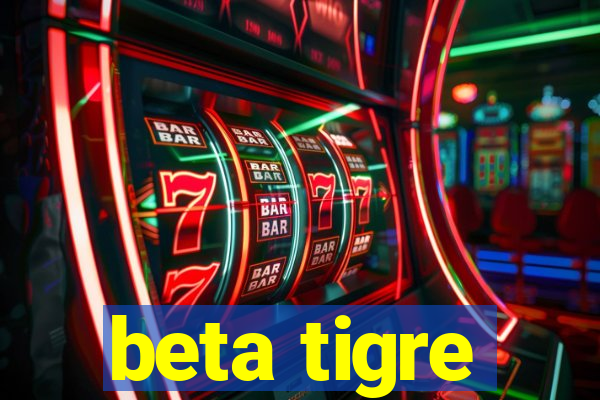 beta tigre